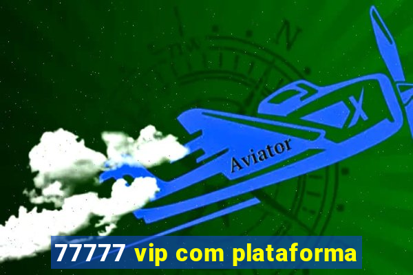 77777 vip com plataforma